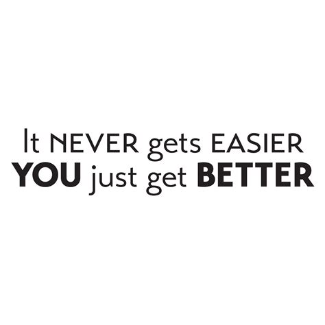 It Never Gets Easier You Just Get Better Wall Quotes Decal