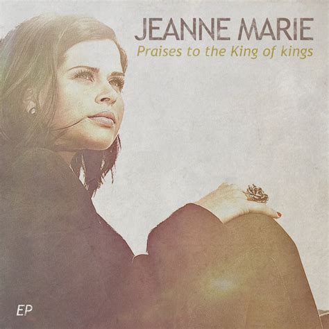 Praises To The King Of Kings Jeanne Marie