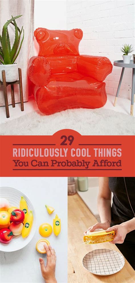 29 Ridiculously Cool Things You Can Probably Afford Cool Things To