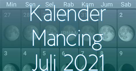 Kalender Mancing Bulan Juli 2021 Lengkap Waktu Dan Fase Bulan Enkosa