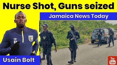 jamaica news today april 27 2023 usain bolt nurse sh ot guns seized man choppup and more