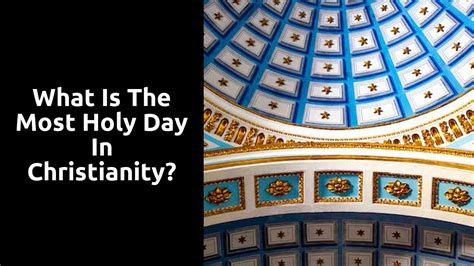 What Is The Most Holy Day In Christianity Ministry Answers