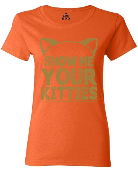 Show Me Your Kitties Womens T Shirt Funny Cat Kitten Cute Humor Shirts Ebay
