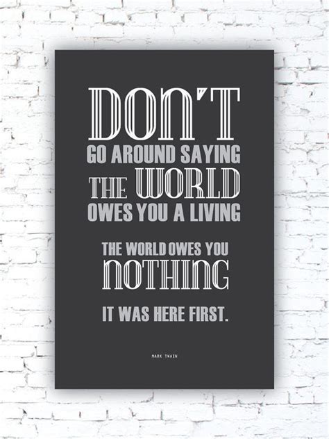Mark Twain The World Owes You Nothing Mark Twain Quote Typography