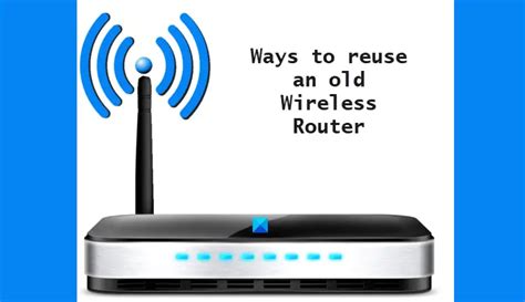 Csatorna Ljen Olt S How To Use An Old Router As A Range Extender