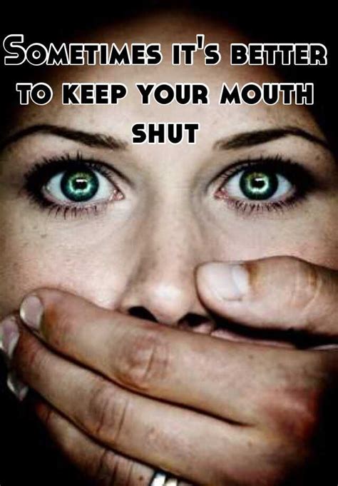 sometimes it s better to keep your mouth shut