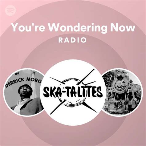 Youre Wondering Now Radio Playlist By Spotify Spotify