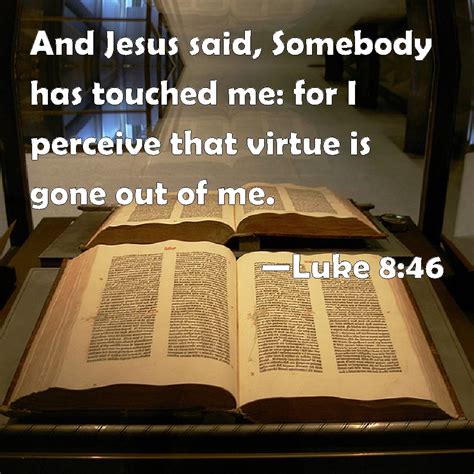 Luke 846 And Jesus Said Somebody Has Touched Me For I Perceive That