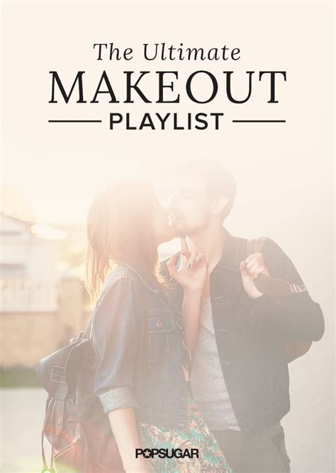 Songs To Make Out To Popsugar Love And Sex