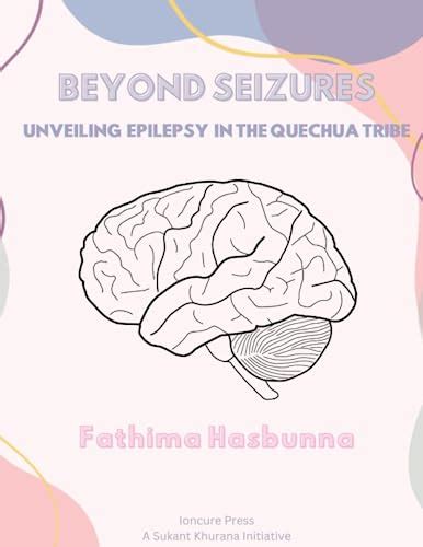 Beyond Seizures Unveiling Epilepsy In The Quechua Tribe By Fathima Hasbunna Goodreads