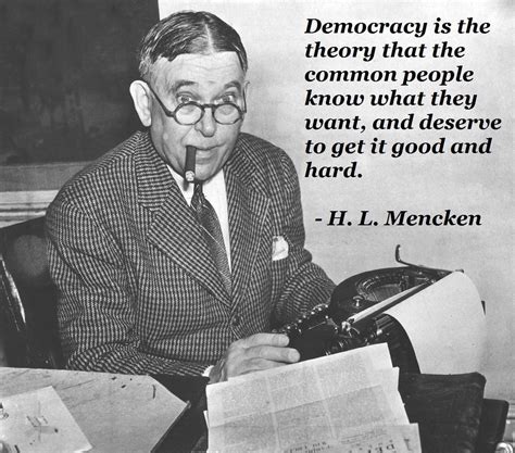 Democracy Is The Theory That The Common People Know What They Want