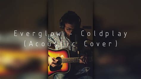 Everglow Coldplay Acoustic Cover Youtube