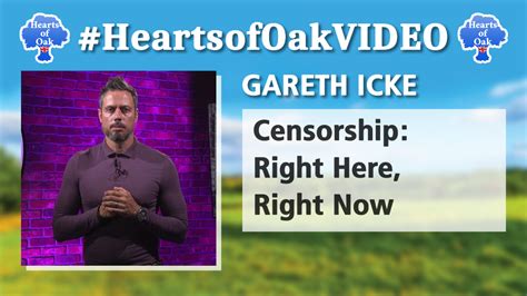 Gareth Icke Censorship Right Here Right Now Hearts Of Oak