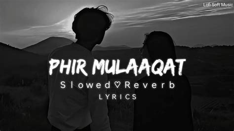 Phir Mulakat Hogi Kabhi Lofi [slowed Reverb] Lyrics Jubin Nautiyal Lofi Soft Music Youtube