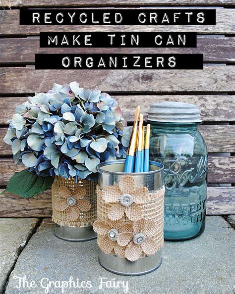 Recycled Crafts Make Tin Can Organizers The Graphics Fairy