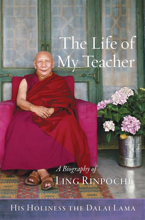 The Life Of My Teacher A Biography Of Ling Rinpoche By His Holiness