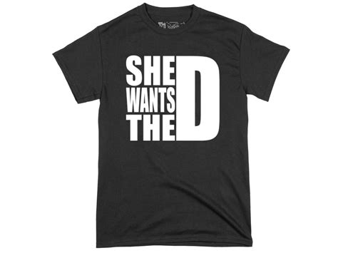 She Wants The D Shirt Funny Sexual Shirts Want The D Tee Etsy