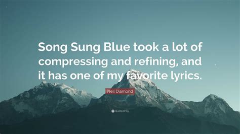 Neil Diamond Quote “song Sung Blue Took A Lot Of Compressing And