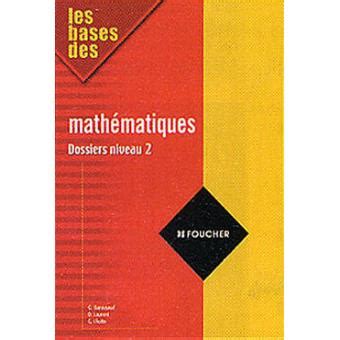 Les Bases Des Mathematiques Dossiers Niveau broché Guy Barussaud Achat Livre fnac
