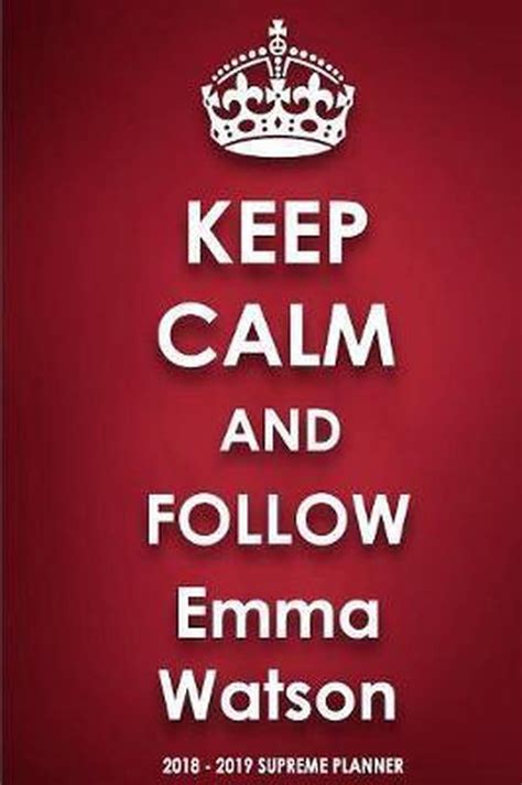 Keep Calm And Follow Emma Watson 2018 2019 Supreme Planner 9780464702412 Jenny
