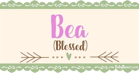 The Name Bea Means Blessed And Is Of American Origin Bea Is A Name