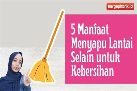 5 Manfaat Menyapu Lantai Selain Untuk Kebersihan