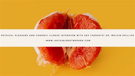 Physical Pleasure And Chronic Illness Interview With Sex Therapist Dr Melvin Phillips Youtube