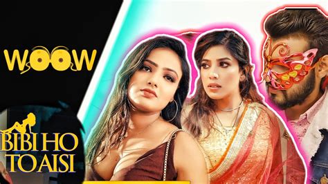 Biwi Ho To Aisi Ep 01 04 Woow Web Series Review Best Scene Story