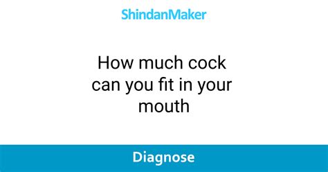 How Much Cock Can You Fit In Your Mouth