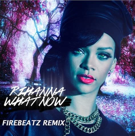 Rihanna What Now Firebeatz R3hab Remixes Your Edm