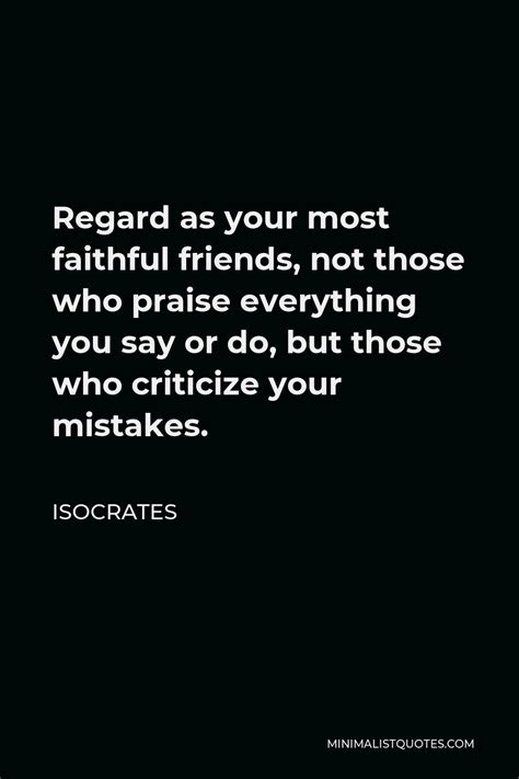 isocrates quote regard as your most faithful friends not those who praise everything you say