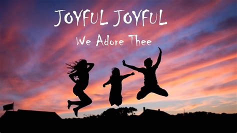 Joyful Joyful We Adore Thee Youtube