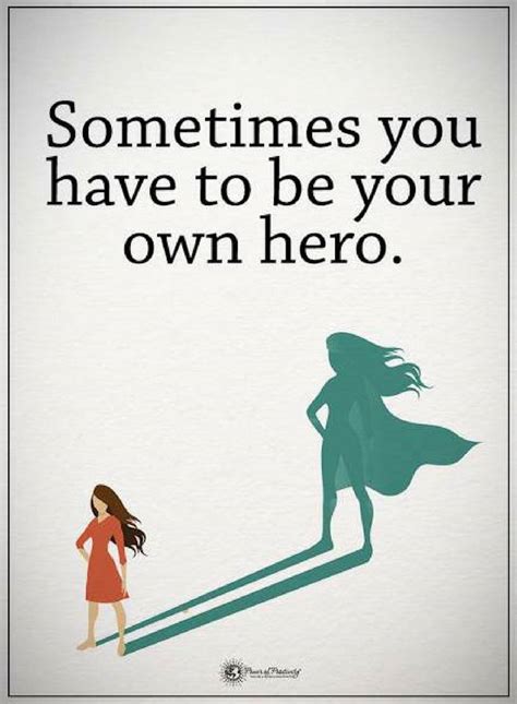 Sometimes You Have To Be Your Own Hero Quotes