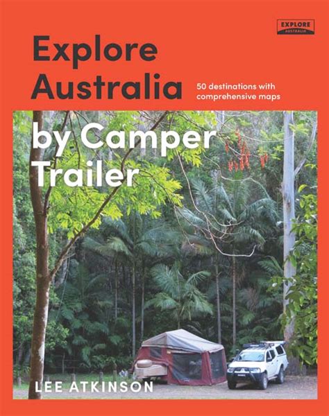 Explore Australia By Camper Trailer By Lee Atkinson Hardie Grant