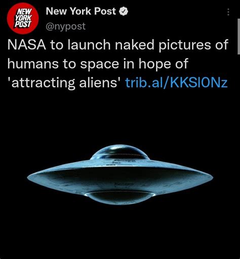 We Sending Aliens Unsolicited Dick Pics Man Wtf Is Happening Rnotfunnybuthilarious