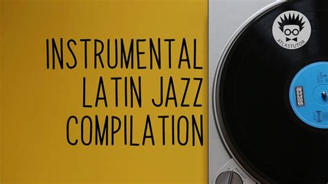Instrumental Latin Jazz Compilation Youtube