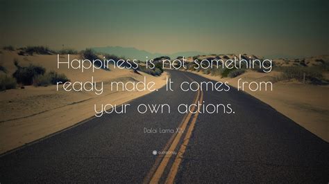 Dalai Lama Xiv Quote “happiness Is Not Something Ready Made It Comes