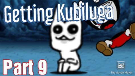 Getting Kubiluga Battle Cats 9 Youtube