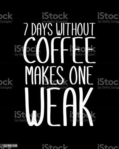 7 Days Without Coffee Makes One Weak Hand Drawn Typography Poster