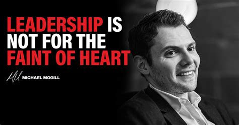 Leadership Is Not For The Faint Of Heart Michael Mogill