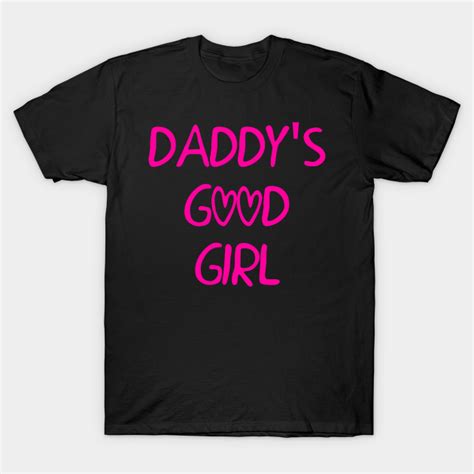 Daddys Good Girl Ddlg T Shirt Teepublic