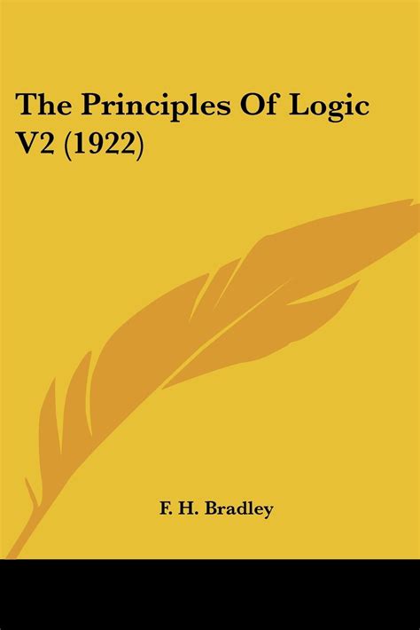 The Principles Of Logic V2 1922 By F H Bradley Goodreads