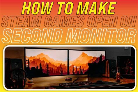 How To Make Steam Games Open On A Second Monitor The Gaming World