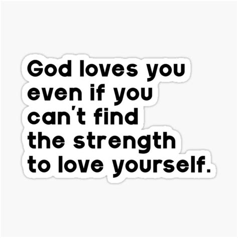 God Loves You Even If You Cant Find The Strength To Love Yourself