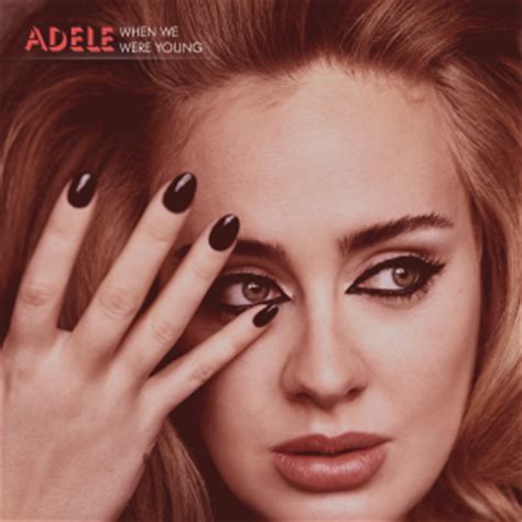 I was so scared to face my fears nobody told me that you'd be here and i swear you moved overseas that's what you said, when you left me. Adele - When We Were Young (Song) review