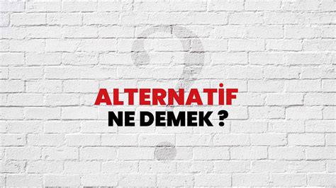 Alternatif Ne Demek Ne Anlama Gelir Alternatif Kelimesi TDK Sözlük