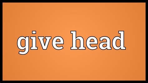 Give Head Meaning Youtube