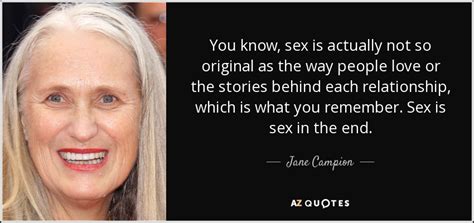 Jane Campion Quote You Know Sex Is Actually Not So Original As The