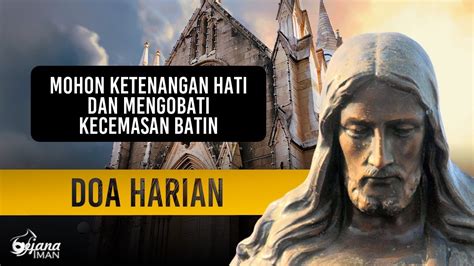 Mohon Ketenangan Hati Dan Mengobati Kecemasan Batin Doa Katolik