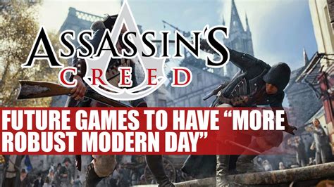 Assassins Creed Future Games To Have More Robust Modern Day Um